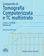 Compendio di tomografia computerizzata e TC multistrato vol.1 di Giancarlo Dal Pozzo edito da Utet Scienze Mediche