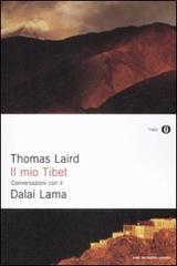 Il mio Tibet. Conversazioni con il Dalai Lama di Thomas Laird, Gyatso Tenzin (Dalai Lama) edito da Mondadori