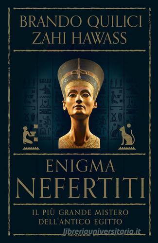 Enigma Nefertiti. Il più grande mistero dell'antico Egitto di Brando Quilici, Zahi Hawass edito da Mondadori