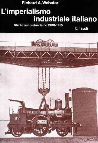 L' imperialismo industriale italiano tra il 1908 e il 1915 di Richard A. Webster edito da Einaudi