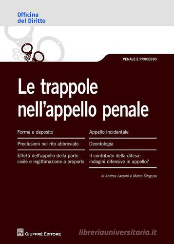Le trappole nell'appello penale di Andrea Lazzoni, Marco Siragusa edito da Giuffrè