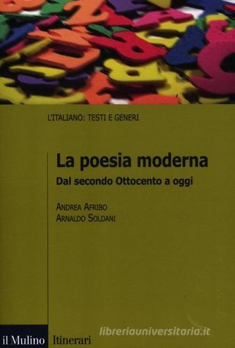 La poesia moderna. Dal secondo Ottocento a oggi di Andrea Afribo, Arnaldo Soldani edito da Il Mulino
