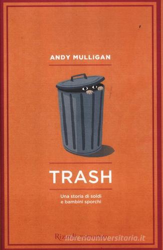 Trash. Una storia di soldi e bambini sporchi di Andy Mulligan edito da Rizzoli