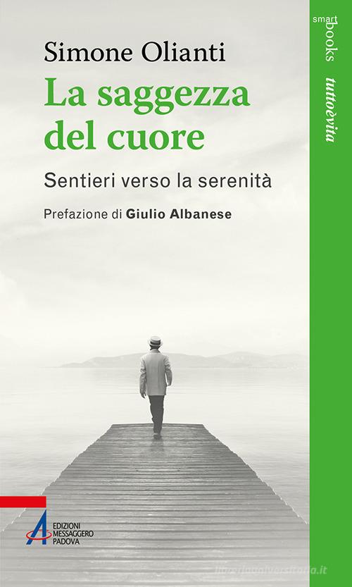 La saggezza del cuore. Sentieri verso la serenità di Simone Olianti edito da EMP - Edizioni Messaggero Padova