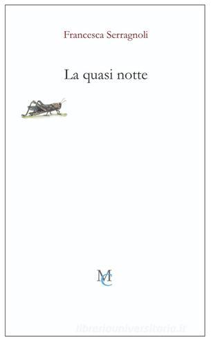 La quasi notte di Francesca Serragnoli edito da MC