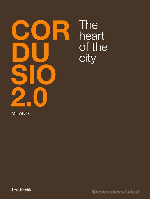 Cordusio 2.0. Milano. The heart of the city. Ediz. italiana e inglese edito da Silvana