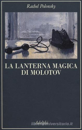 La lanterna magica di Molotov. Viaggio nella storia della Russia di Rachel Polonsky edito da Adelphi