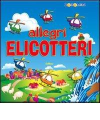 Allegri elicotteri. Ediz. illustrata edito da Edicart