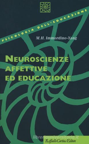 Neuroscienze affettive ed educazione di Mary Helen Immordino-Yang edito da Raffaello Cortina Editore