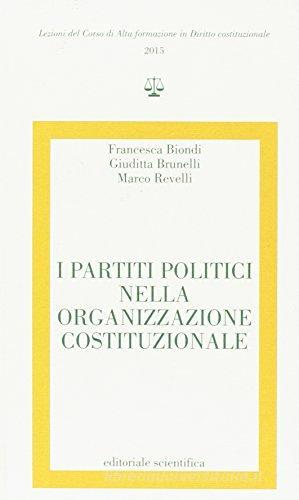 I partiti politici nella organizzazione costituzionale di Francesca Biondi, Giuditta Brunelli, Marco Revelli edito da Editoriale Scientifica