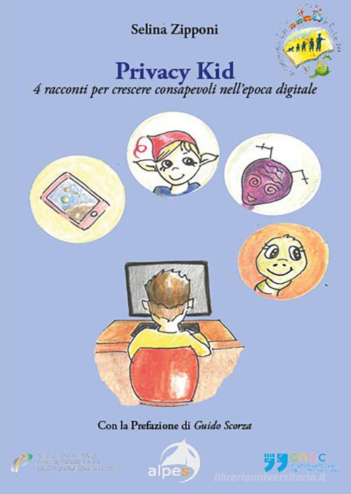 Privacy kid. 4 racconti per crescere consapevoli nell'epoca digitale di Selina Zipponi edito da Alpes Italia