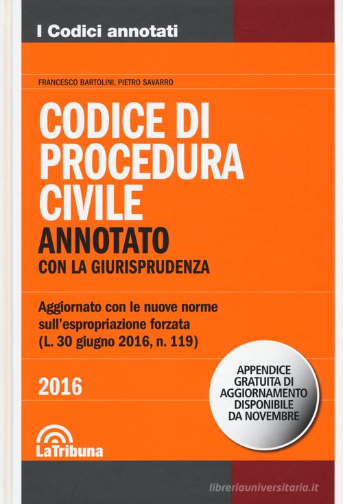 Codice di procedura civile. Annotato con la giurisprudenza. Con aggiornamento online di Francesco Bartolini, Pietro Savarro edito da La Tribuna