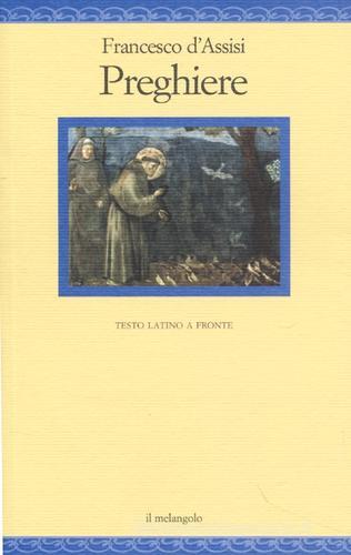 Preghiere. Testo latino a fronte di Francesco d'Assisi (san) edito da Il Nuovo Melangolo