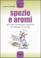 Spezie e aromi. I più utili consigli per l'acquisto e l'impiego in cucina di Jochen G. Bielefeld edito da L'Airone Editrice Roma