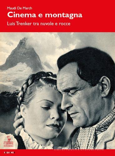 Cinema e montagna. Luis Trenker tra nuvole e rocce di Maudi De March edito da Cierre Edizioni