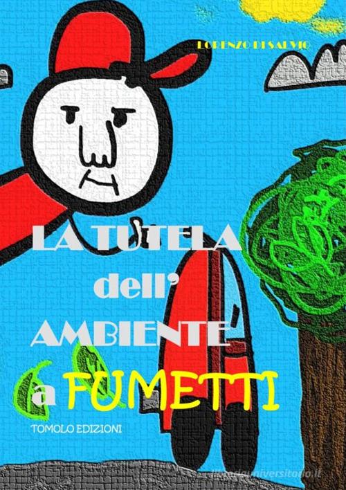 La tutela dell'ambiente a fumetti di Lorenzo Di Salvio edito da Tomolo Edizioni