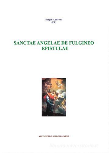 Sanctae Angelae De Fulgineo epistule di Sergio Andreoli edito da Youcanprint