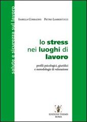 Lo stress nei luoghi di lavoro. Profili psicologici, giuridici e metodologie di valutazione di Isabella Corradini, Pietro Lambertucci edito da Themis