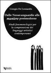 Dalle neovanguardie alle maniere postmoderne di Giorgio De Leonardis edito da Tg Book