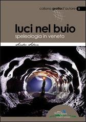 Luci nel buio. Speleologia in Veneto di Sandro Sedran edito da Idea Montagna Edizioni