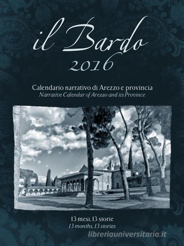 Il Bardo 2016. Calendario narrativo di Arezzo e provincia. Ediz. italiana e inglese di Andrea Bardelli edito da Settore 8