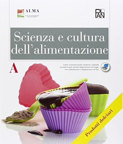 Scienza e cultura dell'alimentazione. Articolazione enogastronomia. Opzione prodotti dolciari artigianali e... Per gli Ist. professionali. Con espansione online di Alma edito da Plan