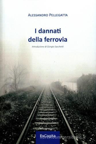 I dannati della ferrovia di Alessandro Pellegatta edito da ExCogita