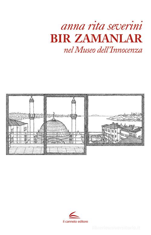 Libro Bir Zamanlar. Nel museo dell'innocenza di Anna Rita Severini Istorie di Il Canneto Editore