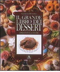 Il grande libro dei dessert. Ediz. illustrata di Giuliana Bonomo edito da Mondadori Electa