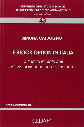 Le stock option in Italia. Tra finalità incentivanti ed espropriazione delle minoranze di Simona Catuogno edito da CEDAM