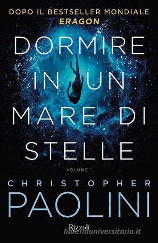 Dormire in un mare di stelle vol.1 di Christopher Paolini edito da Rizzoli