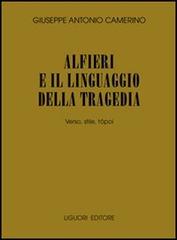 Alfieri e il linguaggio della tragedia. Verso, stile, tópoi di Giuseppe A. Camerino edito da Liguori