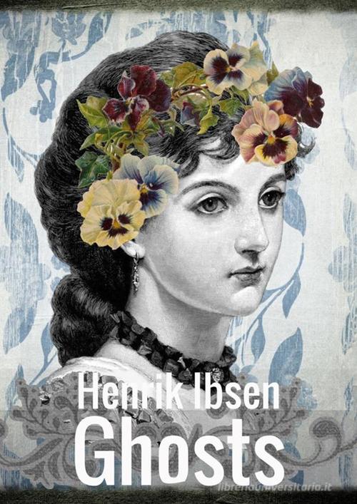 Gli spettri. Ediz. inglese di Henrik Ibsen edito da StreetLib