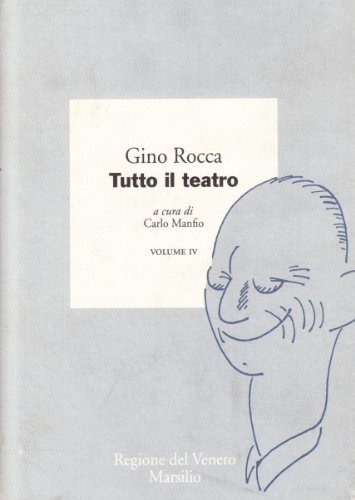 Tutto il teatro vol.4 di Gino Rocca edito da Marsilio