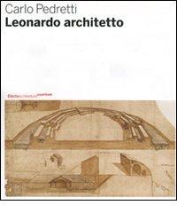 Leonardo architetto di Carlo Pedretti edito da Mondadori Electa