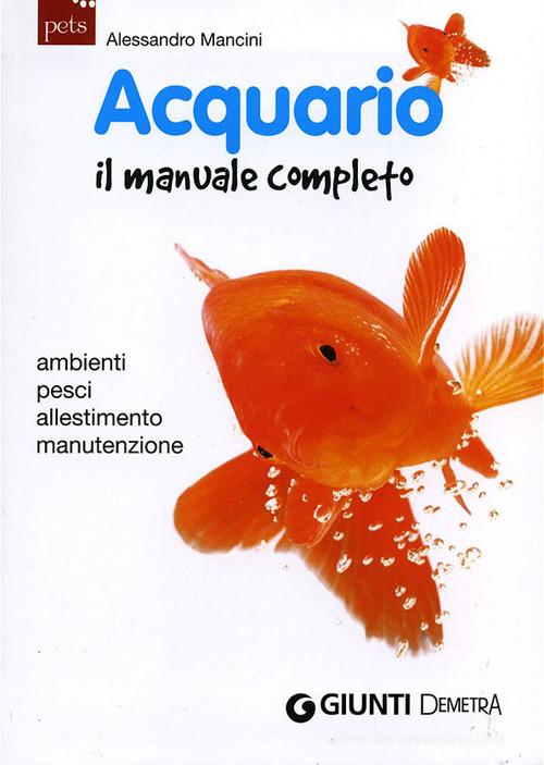 Acquario. Il manuale completo di Alessandro Mancini edito da Demetra