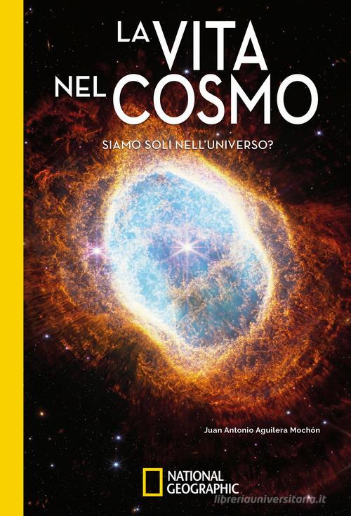 La vita nel cosmo. Siamo soli nell'universo? di Juan Antonio Aguilera edito da White Star