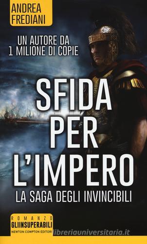 Sfida per l'impero. La saga degli invincibili di Andrea Frediani edito da Newton Compton Editori