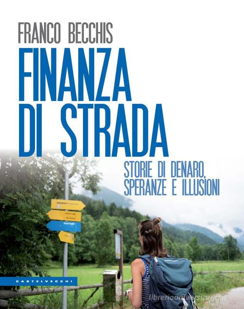 Finanza di strada. Storie di denaro, speranze e illusioni di Franco Becchis edito da Castelvecchi