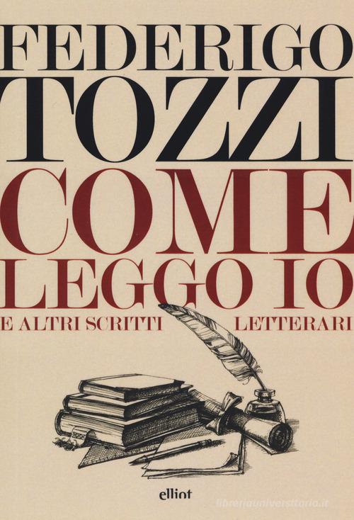 Come leggo io. E altri scritti letterari di Federigo Tozzi edito da Elliot