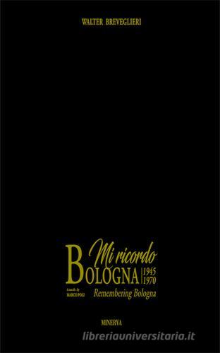 Mi ricordo Bologna-Remembering Bologna. 1945-1970. Ediz. bilingue. Con formella in terracotta di Walter Breveglieri edito da Minerva Edizioni (Bologna)
