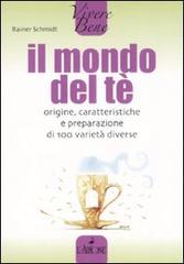 Il mondo del tè. Origine, caratteristiche e preparazione di 100 varietà diverse di Rainer Schmidt edito da L'Airone Editrice Roma