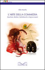 L' arte della commedia. Maschere, buffoni, saltimbanchi e improvvisatori di Aldo Masella edito da Cuzzolin