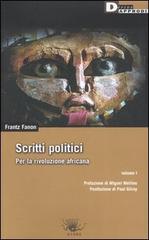 Scritti politici. Per la rivoluzione africana vol.1 di Frantz Fanon edito da DeriveApprodi
