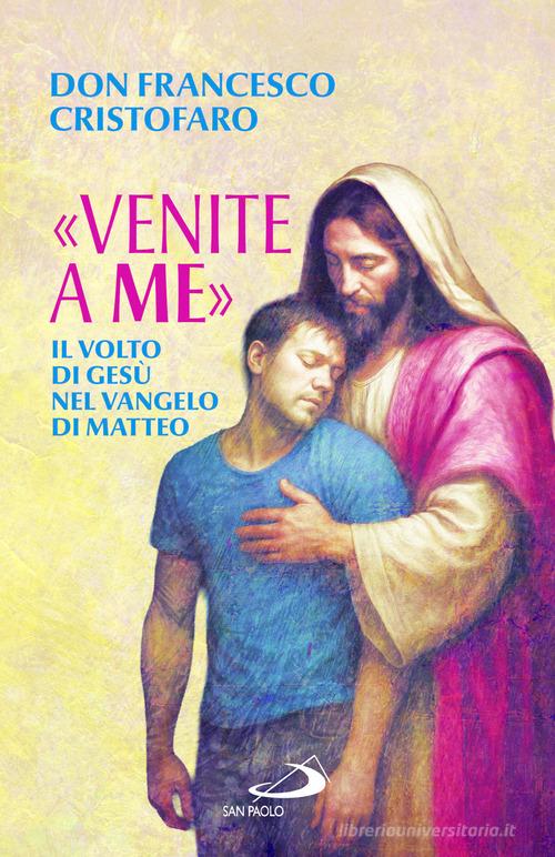 «Venite a me». Il volto di Gesù nel Vangelo di Matteo di Francesco Cristofaro edito da San Paolo Edizioni