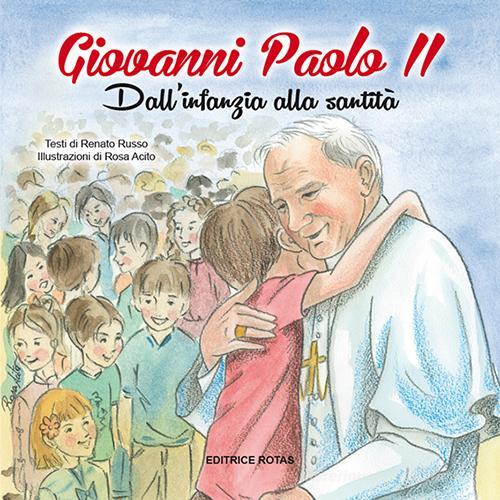 Giovanni Paolo II. Dall'infanzia alla santità di Renato Russo edito da Rotas
