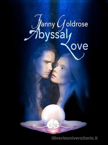 Abyssal love vol.1 di Fanny Goldrose edito da Òphiere