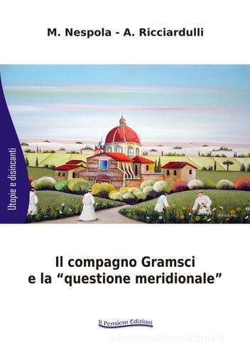 Il compagno Gramsci e la «questione meridionale» di Massimiliano Nespola, Ada Ricciardulli edito da Il Pensiero