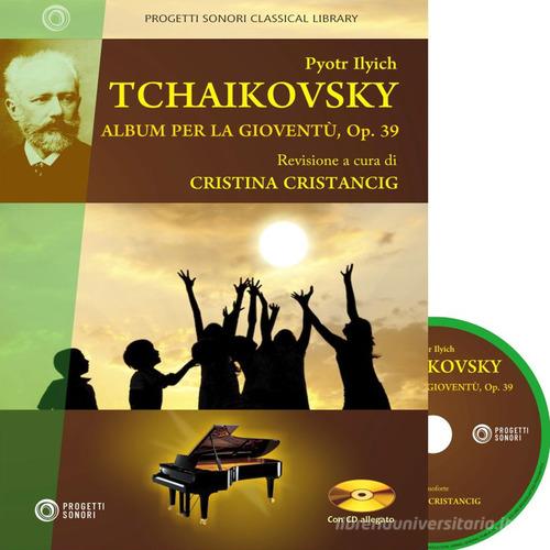 Pyotr Ilych Tchaikovsky. Album per la gioventù, Op. 39. Con CD-Audio edito da Progetti Sonori
