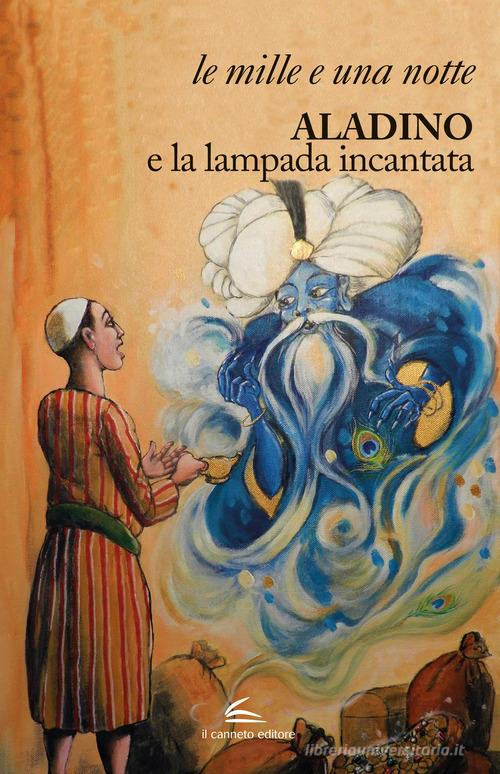 Libro Aladino e la lampada incantata. Ediz. illustrata di Il Canneto Editore